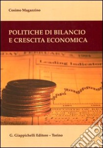 Politiche di bilancio e crescita economica libro di Magazzino Cosimo