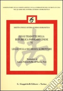 Leggi tradotte della Repubblica Popolare Cinese. Ediz. italiana e cinese. Vol. 6: Legge sulla sicurezza alimentare libro