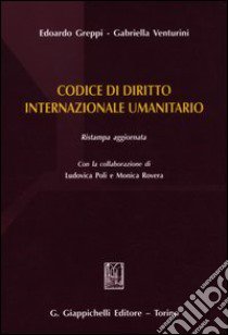 Codice di diritto internazionale umanitario libro di Greppi Edoardo; Venturini Gabriella