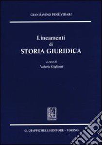 Lineamenti di storia giuridica libro di Pene Vidari Gian Savino; Gigliotti V. (cur.)