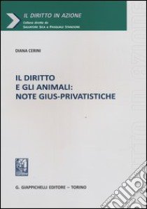 Il diritto e gli animali. Note gius-privatistice libro di Cerini Diana