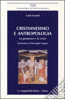 Cristianesimo e antropologia. La promessa e la croce libro di Isoardi Carlo