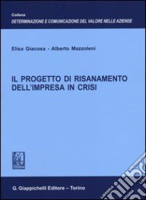 Il progetto di risanamento dell'impresa in crisi libro di Giacosa Elisa; Mazzoleni Alberto