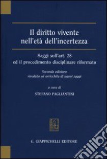 Il diritto vivente nell'età dell'incertezza. Saggi sull'art. 28 ed il procedimento disciplinare riformato libro di Pagliantini S. (cur.)