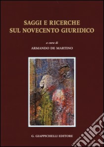 Saggi e ricerche sul Novecento giuridico libro di De Martino A. (cur.)