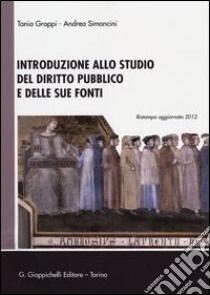 Introduzione allo studio del diritto pubblico e delle sue fonti libro di Groppi Tania - Simoncini Andrea