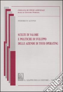 Scelte di valore e politiche di sviluppo delle aziende di tour operating libro di Alvino Federico