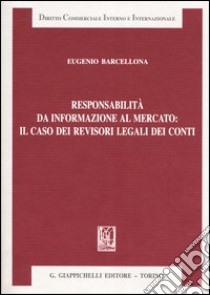 Responsabilità da informazione al mercato: il caso dei revisori legali dei conti libro di Barcellona Eugenio