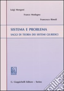 Sistema e problema. Saggi di teoria dei sistemi giuridici libro di Mengoni Luigi - Modugno Franco - Rimoli Francesco