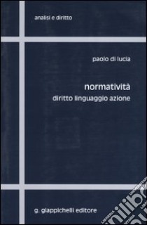 Normatività. Diritto, linguaggio, azione libro di Di Lucia Paolo