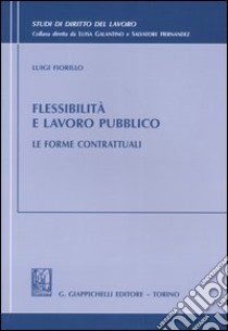 Flessibilità e lavoro pubblico. Le forme contrattuali libro di Fiorillo Luigi