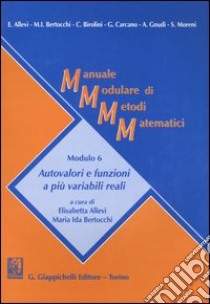 Manuale modulare di metodi matematici. Modulo 6: Autovalori e funzioni a più variabili reali libro