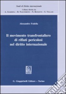 Il movimento transfrontaliero di rifiuti pericolosi nel diritto internazionale libro di Fodella Alessandro