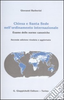 Chiesa e Santa Sede nell'ordinamento internazionale. Esame delle norme canoniche libro di Barberini Giovanni