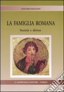 La famiglia romana. Società e diritto libro di Franciosi Gennaro