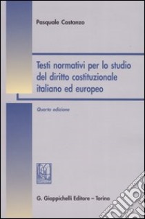 Testi normativi per lo studio del diritto costituzionale italiano ed europeo libro di Costanzo Pasquale