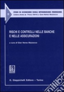 Rischi e controlli nelle banche e nelle assicurazioni. Atti del Convegno (Udine, 4 luglio 2003) libro di Mazzocco G. N. (cur.)