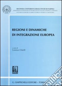 Regioni e dinamiche di integrazione europea libro di Chieffi L. (cur.)