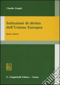 Istituzioni di diritto dell'Unione Europea. Verso una costituzione europea libro di Zanghì Claudio