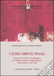 L'altro diritto penale. Percorsi di ricerca sociologica sul diritto penale complementare nelle norme e nei fatti libro di Bertaccini Davide - Pavarini Massimo