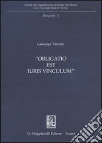 Obligatio est iuris vinculum libro di Falcone Giuseppe