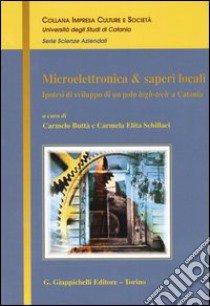 Microelettronica & saperi locali. Ipotesi di sviluppo di un polo high-tech a Catania libro di Buttà C. (cur.); Schillaci C. E. (cur.)