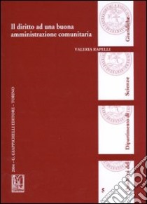 Il diritto ad una buona amministrazione comunitaria libro di Rapelli Valeria