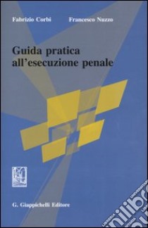 Guida pratica all'esecuzione penale libro di Corbi Fabrizio - Nuzzo Francesco