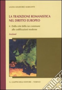 La tradizione romanistica nel diritto europeo (2) libro di Solidoro Maruotti Laura