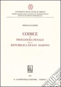 Codice di procedura penale per la Repubblica di San Marino libro di Gualtiero Piero