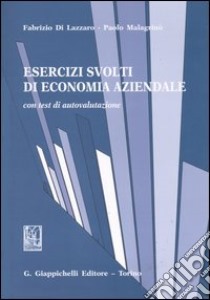 Esercizi svolti di economia aziendale. Con test di autovalutazione libro di Di Lazzaro Fabrizio; Malagrinò Paolo