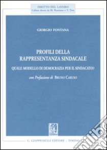 Profili della rappresentanza sindacale. Quale modello di democrazia per il sindacato? libro di Fontana Giorgio