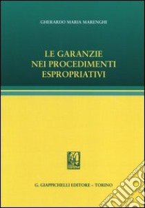 Le garanzie nei procedimenti espropriativi libro di Marenghi Gherardo M.