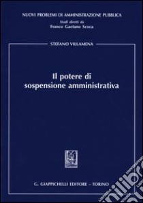 Il potere di sospensione amministrativa libro di Villamena Stefano