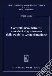 Controlli amministrativi e modelli di governance della pubblica amministrazione libro di Tanda Paolo