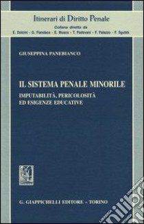 Il sistema penale minorile. Imputabilità, pericolosità ed esigenze educative libro di Panebianco Giuseppina