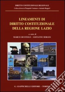 Lineamenti di diritto costituzionale della regione Lazio libro di Ruotolo M. (cur.); Serges G. (cur.)