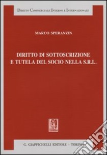 Diritto di sottoscrizione e tutela del socio nella s.r.l. libro di Speranzin Marco