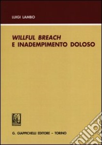 Willful breach e inadempimento doloso libro di Lambo Luigi