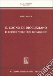 Il sogno di Diocleziano. Il diritto nelle crisi economiche libro di Merusi Fabio