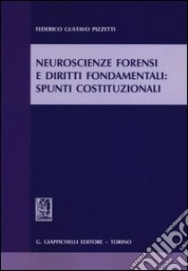 Neuroscienze forensi e diritti fondamentali. Spunti costituzionali libro di Pizzetti Federico Gustavo