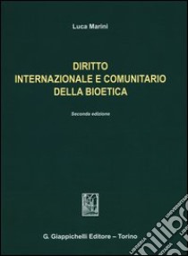 Diritto internazionale e comunitario della bioetica libro di Marini Luca