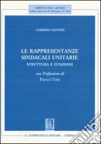 Le rappresentanze sindacali unitarie. Struttura e funzioni libro di Santini Fabrizia