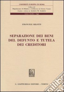 Separazione dei beni del defunto e tutela dei creditori libro di Bilotti Emanuele