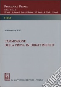 L'ammissione della prova in dibattimento libro di Adorno Rossano