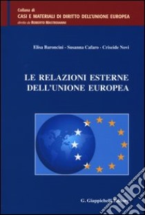 Le relazioni esterne dell'Unione europea libro di Baroncini Elisa; Cafaro Susanna; Novi Criseide