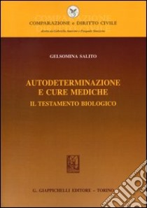 Autodeterminazione e cure mediche. Il testamento biologico libro di Salito Gelsomina