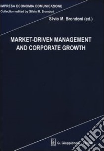 Market-driven management and corporate growth libro di Brondoni S. M. (cur.)