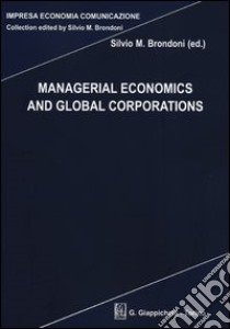 Managerial economics and global corporations libro di Brondoni S. M. (cur.)