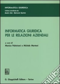 Informatica giuridica per le relazioni aziendali libro di Palmirani M. (cur.); Martoni M. (cur.)